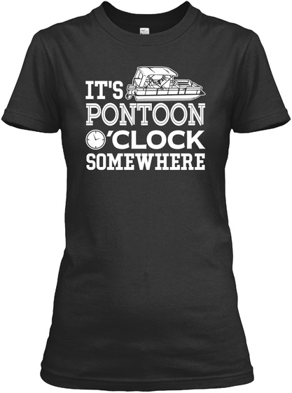 It's Pontoon O'clock Somewhere Black T-Shirt Front