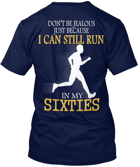 Don T Be Jealous Just Because I Can Still Run In My Sixties Navy T-Shirt Back