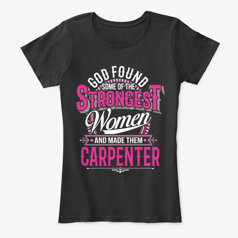 Strongest Women Become Carpenter Black T-Shirt Front