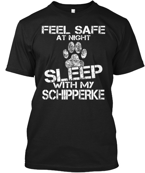 Feel Safe At Night Sleep With My Schipperke Black T-Shirt Front
