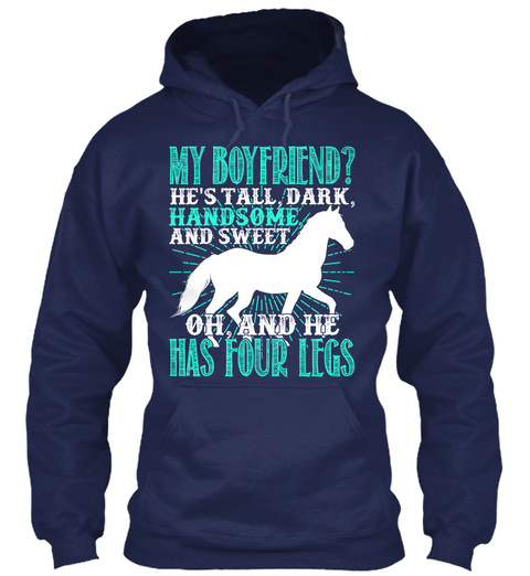 My Boyfriend? He's Tall Dark, Handsome And Sweet Oh And He Has Four Legs Navy T-Shirt Front
