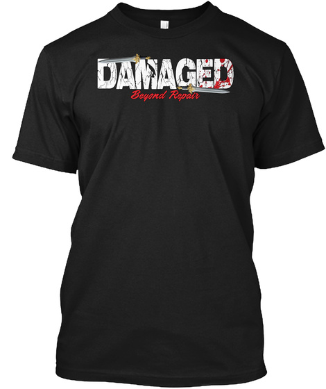 Damaged Beyond Repair T Shirt Black T-Shirt Front