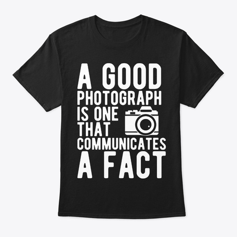 Good Photograph Communicates Fact Black T-Shirt Front