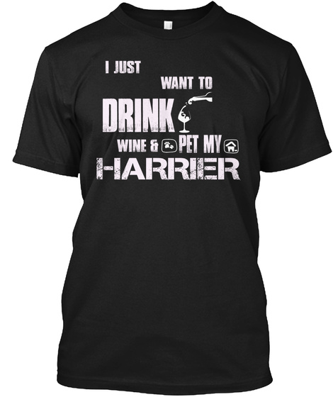 I Just Want To Drink Wine And Pet My Harrier Black Maglietta Front