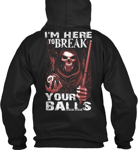  I'm Here To Break 8 Your Balls Black T-Shirt Back