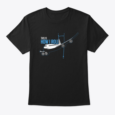 This Is How I Roll | Pilot Flying Plane Black T-Shirt Front