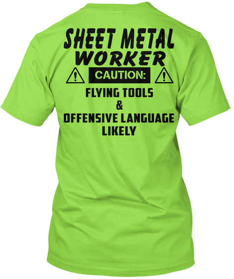 Sheet Metal Worker Caution: Flying Tools& Offensive Language Likely Lime T-Shirt Back