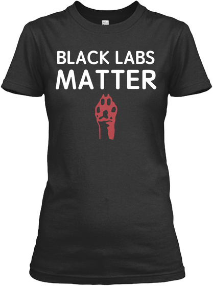 Black Labs Matter Limited Edition Black T-Shirt Front