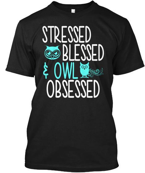 Stressed Blessed Owl Obsessed Black T-Shirt Front