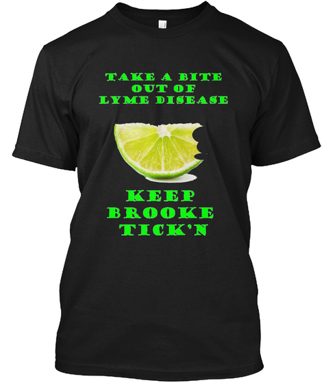 Take A Bite Out Of Lyme Disease Keep Brooke Tick'n Black T-Shirt Front