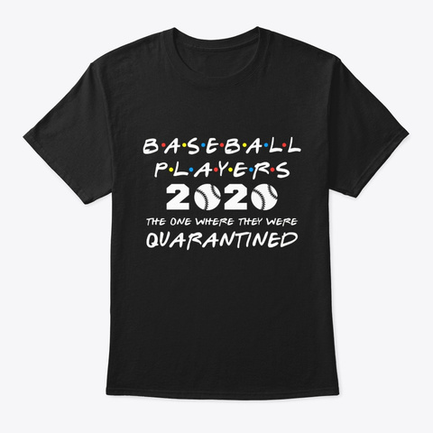  Baseball Players 2020 Quarantined Shirt Black T-Shirt Front
