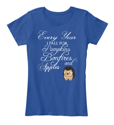 Every Year I Fall For Pumpkins Bonfires And Apples Deep Royal  T-Shirt Front