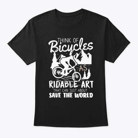 Think Of Bicycles Ridable Art That Can J Black T-Shirt Front