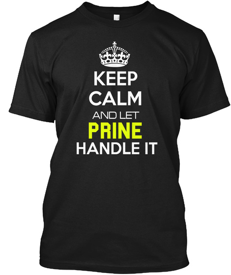 Keep Calm And Let Prine Handle It Black T-Shirt Front