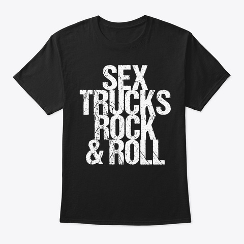 Sex Trucks Rock N Roll Sexy Truck Black T-Shirt Front