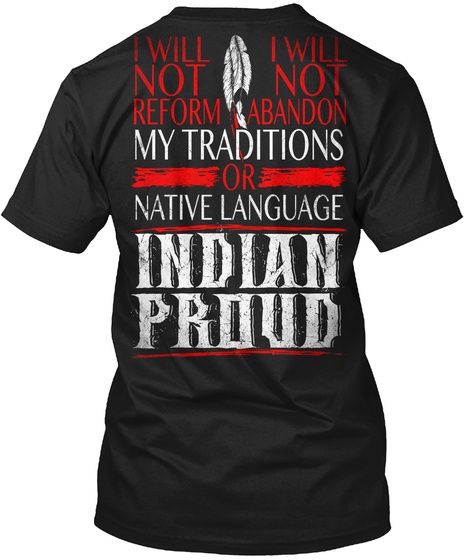 I Will Not Reform I Will Not Abandon My Traditions Or Native Language Indian Proud Black T-Shirt Back