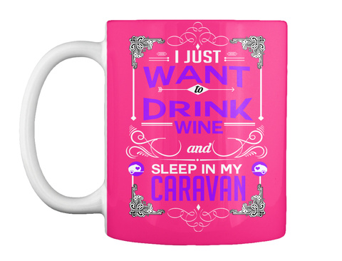 I Just Want To Drink Wine And Sleep In My Caravan Hot Pink T-Shirt Front