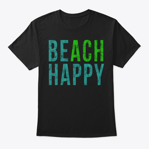 Beach Happy Be Happy Vacation Hoodie Swe Black T-Shirt Front