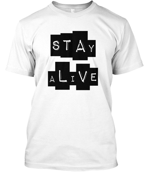 Stay Alive White T-Shirt Front