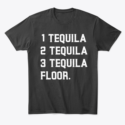1 Tequila, 2 Tequila, 3 Tequila, Floor F Black Camiseta Front