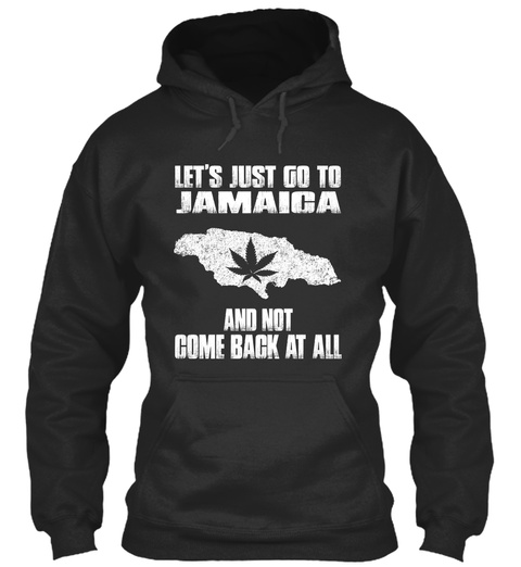 Let's Just Go To Jamaica And Not Come Back At All Jet Black T-Shirt Front