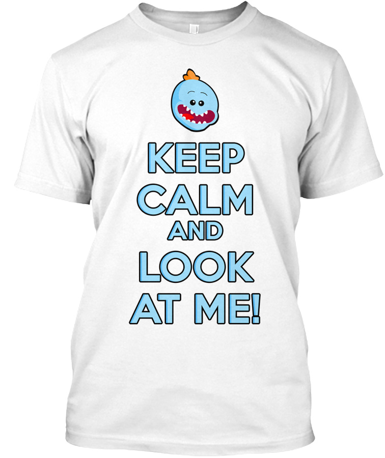 Keep Calm and LOOK AT ME Unisex Tshirt