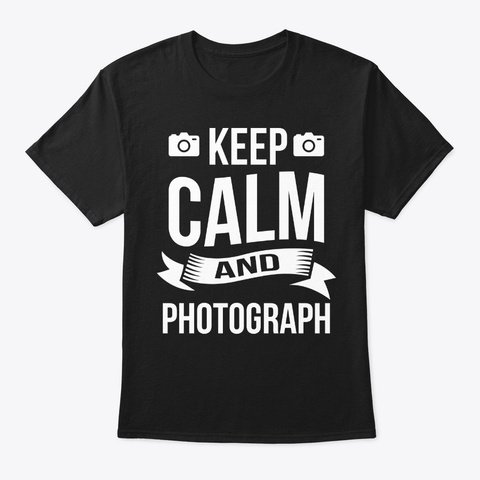 Keep Calm Photography Birthday Gift  Black T-Shirt Front