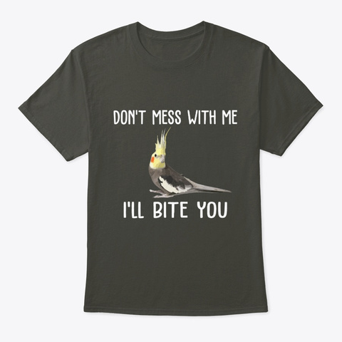 Mess With Cockatiel Parrot Birds Smoke Gray T-Shirt Front