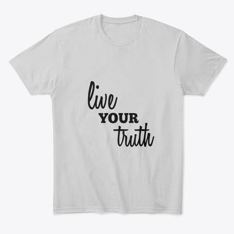 Live Your Truth T Light Heather Grey  T-Shirt Front