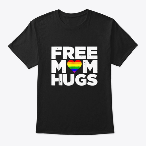Lgbt Pride Free Mom Hugs Gift T Shirt Black T-Shirt Front