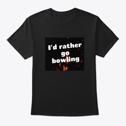 I'd Rather Go Bowling Black T-Shirt Front