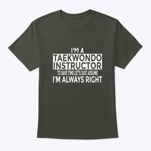 Taekwondo Instructor Assume Always Right Smoke Gray T-Shirt Front