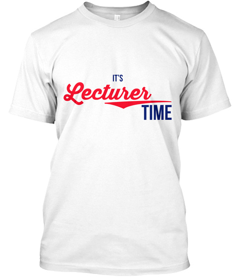 It's Lecturer Time White T-Shirt Front