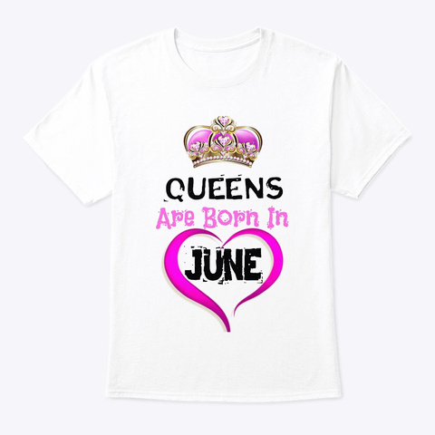 Queens Are Born In June White T-Shirt Front