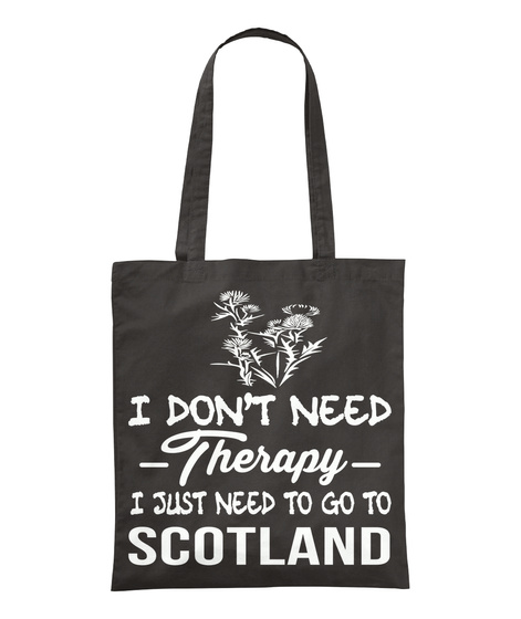 I Dont Need Therapy I Just Need To Go To Scotland Black T-Shirt Front