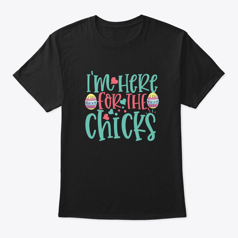 I'm Here For The Chicks Black T-Shirt Front