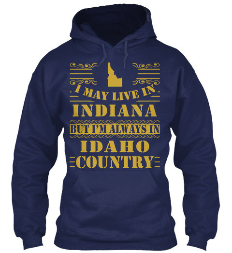 I May Live In Indiana But I'm Always In Idaho Country Navy T-Shirt Front