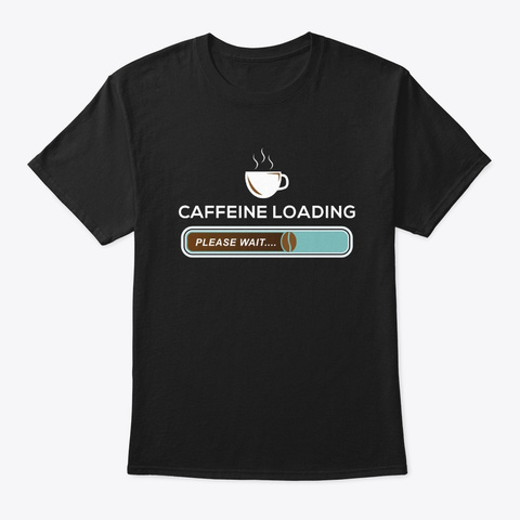 Caffeine Loading | Coffee Morning Black T-Shirt Front