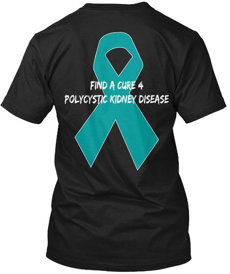 Find A Cure 4 Polycystic Kidney Disease Black T-Shirt Back