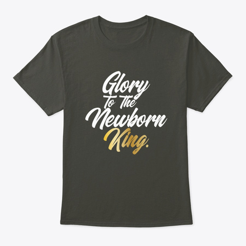 Glory To The Newborn King. Religious Smoke Gray T-Shirt Front