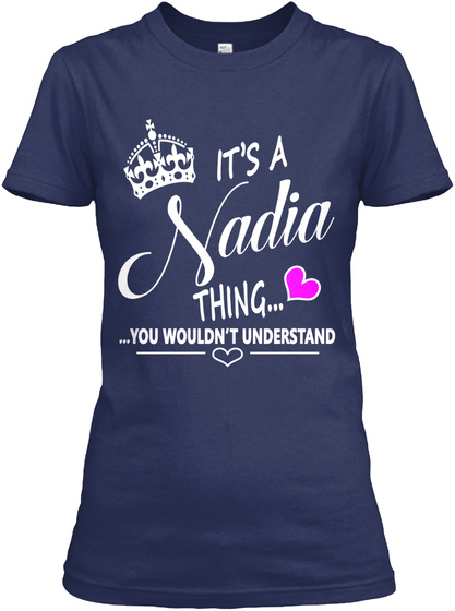 It's A Nadia Thing... You Wouldn't Understand Navy T-Shirt Front