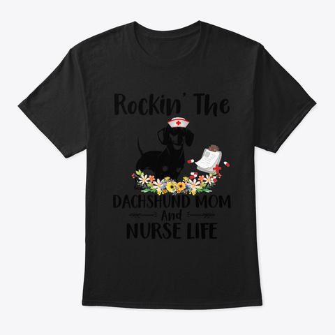 Rocking The Dachshund Mom And Nurse Life Black T-Shirt Front