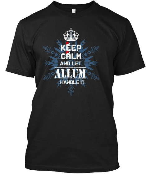 Keep Calm And Let Allum Handle It Black T-Shirt Front