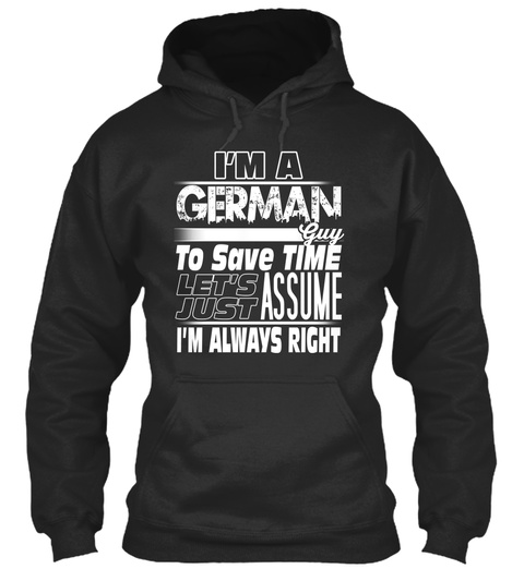 I'm A German Guy To Save Time Let's Just Assume I'm Always Right Jet Black T-Shirt Front