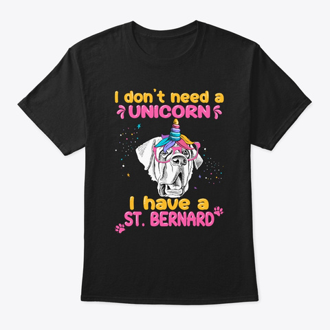 Not A Unicorn Have A St Bernard Tshirt Black T-Shirt Front