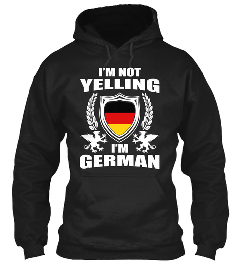 Im Not Yelling Im German Black T-Shirt Front