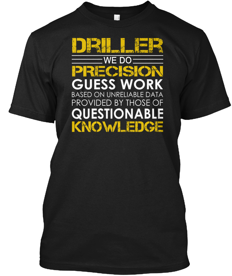 Driller We Do Precision Guess Work T-shirt