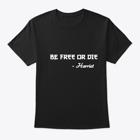 Be Free Or Die Black T-Shirt Front