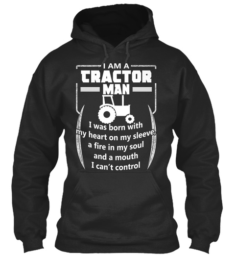 I Am A Tractor Man I Was Born With My Heart On My Sleeve, A Fire In My Soul And A Mouth I Can't Control  Jet Black T-Shirt Front