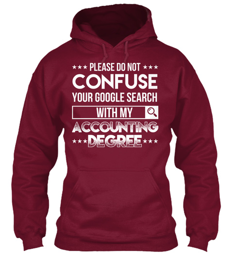 Please Do Not Confuse Your Google Search With My Accounting Degree Burgundy T-Shirt Front